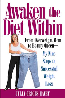 Awaken the Diet Within - From Overweight to Looking Great - If I Can Do It, So Can You