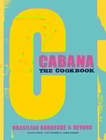 The Cabana Cookbook - Brasilian Barbecue and Beyond