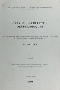 Catalogue collectif des périodiques de sciences humaines, économiques, juridiques, politiques et sociales conservés dans les bibliothèques de la Région Alsace
