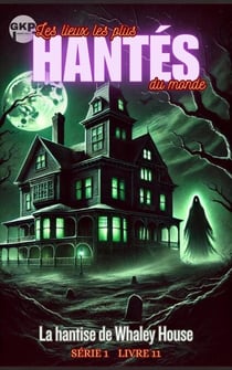 La hantise de Whaley House - GKP Les lieux les plus hantés du monde - Série 1, #11
