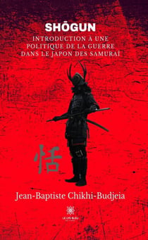 Sho¯gun - Introduction a` une politique de la guerre dans le Japon des samurai¨