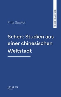 Schen: Studien aus einer chinesischen Weltstadt