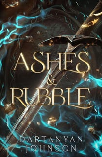 Ashes & Rubble - A Kingdom Cast in Shadows, #1