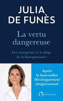 La vertu dangereuse. Les entreprises et le piège de la bien-pensance - Les entreprises et le piège de la bien-pensance
