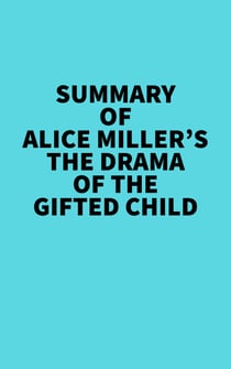 Summary of Alice Miller's The drama of The Gifted Child