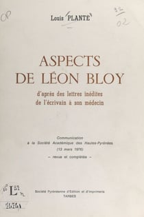 Aspects de Léon Bloy - D'après des lettres inédites de l'écrivain à son médecin. Communication à la Société académique des Hautes-Pyrénées (13 mars 1976)