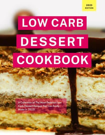 Low Carb Dessert Cookbook: A Collection of the Most Delicious Low Carb Dessert Recipes You Can Easily Make in 2023! - Low Carb Recipes For 2023, #1