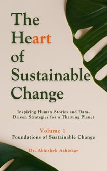 The Heart of Sustainable Change : Inspiring Human Stories and Data-Driven Strategies for a Thriving Planet - The Heart of Sustainable Change, #1
