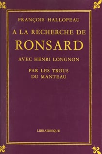 À la recherche de Ronsard avec Henri Longnon - Par les trous du manteau