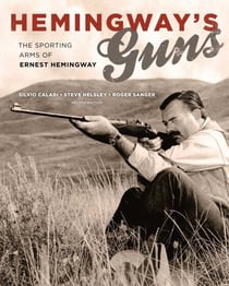 Hemingway's Guns - The Sporting Arms of Ernest Hemingway