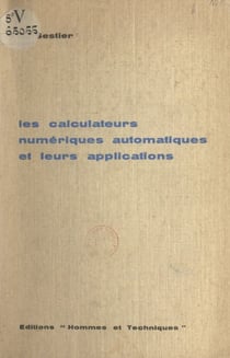 Les calculateurs numériques automatiques et leurs applications - Initiation, tableau général et perspectives