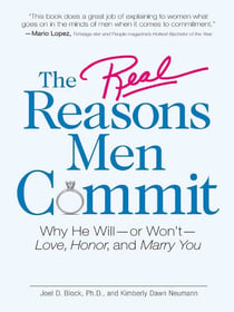 The Real Reasons Men Commit - Why He Will - or Won't - Love, Honor and Marry You