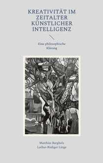 Kreativität im Zeitalter Künstlicher Intelligenz - Eine philosophische Klärung