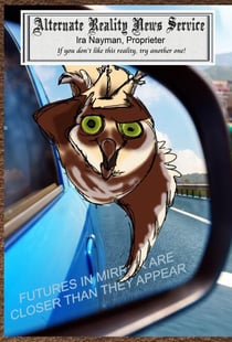 Futures in Mirror Are Closer Than They Appear - The Alternate Reality News Service, #6