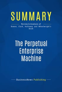 Summary: The Perpetual Enterprise Machine - Review and Analysis of Bowen, Clark, Holloway and Wheelwright's Book