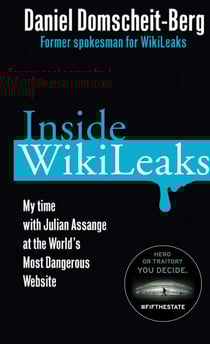 Inside WikiLeaks - My Time with Julian Assange at the World's Most Dangerous Website