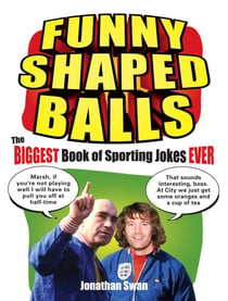 Funny Shaped Balls - The Biggest Book of Sporting Jokes Ever