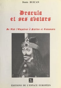 Dracula et ses avatars : De Vlad l'Empaleur à Staline et Ceau?escu