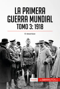 La Primera Guerra Mundial. Tomo 3 - 1918, el desenlace