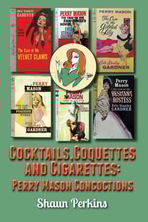 Cocktails, Coquettes and Cigarettes: Perry Mason Concoctions