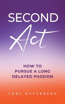 Second Act: How to Pursue a Long Delayed Passion
