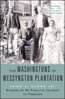 The Washingtons of Wessyngton Plantation - Stories of My Family's Journey to Freedom