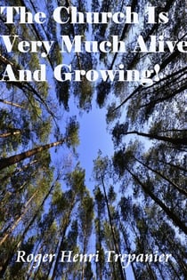 The Church Is Very Much Alive, Well, And Growing! - The Truth Seeker's Library, #12