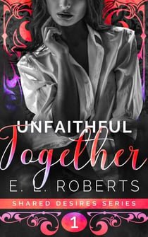 Unfaithful Together - Shared Desires Series, #1