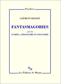 Fantasmagories, suivi de Le réel, l'imaginaire et l'illusoire