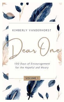 Dear One: 100 Days of Encouragement for the Hopeful and Weary - Dear One, #1