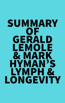 Summary of Gerald Lemole & Mark Hyman's Lymph & Longevity