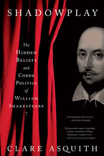 Shadowplay - The Hidden Beliefs and Coded Politics of William Shakespeare