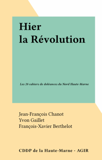 Hier la Révolution - Les 20 cahiers de doléances du Nord Haute-Marne