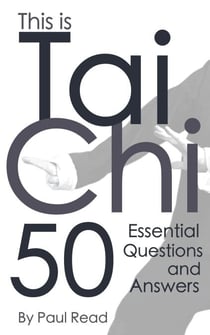 This is Tai Chi: 50 Essential Questions and Answers - The Tai Chi Trilogy, #1