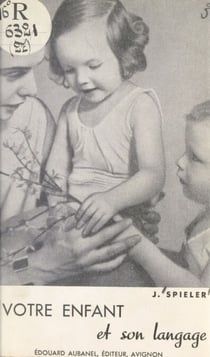 Votre enfant et son langage - Culture du langage et troubles du langage