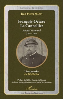 François-Octave Le Cannellier - Amiral normand (1855-1933) - Livre premier, La Révélation