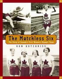 The Matchless Six - The Story of Canada's First Women's Olympic Team