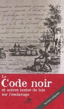 Le Code noir - Et autres textes de lois sur l'esclavage