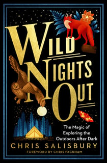 Wild Nights Out - The Magic of Exploring the Outdoors After Dark