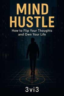Mind Hustle: How to Flip Your Thoughts and Own Your Life - The Mindshift Manifesto Series, #1