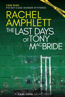 The Last Days of Tony MacBride - Case Files: pocket-sized murder mysteries