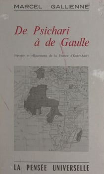 De Psichari à de Gaulle - Apogée et effacement de la France d'outre-mer