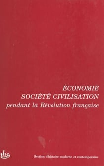 Actes des 115e et 116e Congrès nationaux des sociétés savantes (1) : Économie, société, civilisation pendant la Révolution française - Avignon 1990 et Chambéry 1991