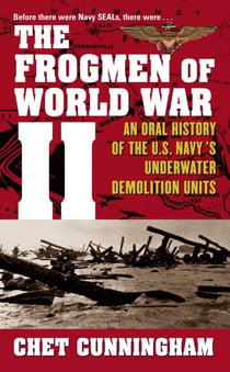 The Frogmen of World War II - An Oral History of the U.S. Navy's Underwater Demolition Teams