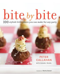 Bite By Bite - 100 Stylish Little Plates You Can Make for Any Party: A Cookbook