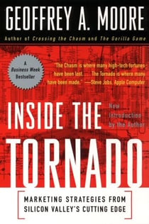Inside the Tornado - Strategies for Developing, Leveraging, and Surviving Hypergrowth Markets