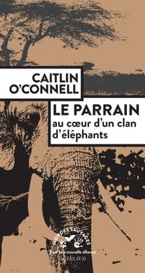 Le Parrain. Au coeur d'un clan d'éléphants