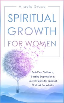 Spiritual Growth for Women: Self-Care Guidance, Beating Depression & Secret Habits for Spiritual Blocks & Boundaries - Divine Feminine Energy Awakening, #4