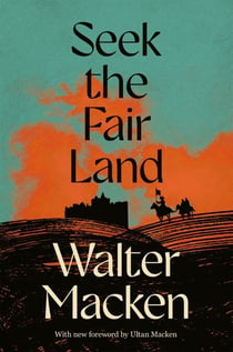 Seek the Fair Land - The First Adventurous and Exciting Story in the Famous Irish Trilogy