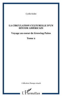 La circulation culturelle d'un sitcom américain - Voyage au coeur de Growing Pains - Tome 2